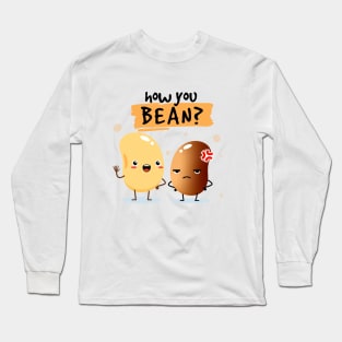 how you bean ?: Long Sleeve T-Shirt